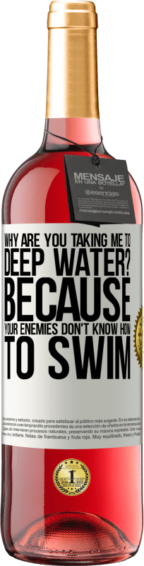 29,95 € Free Shipping | Rosé Wine ROSÉ Edition why are you taking me to deep water? Because your enemies don't know how to swim White Label. Customizable label Young wine Harvest 2023 Tempranillo