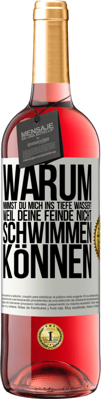 29,95 € Kostenloser Versand | Roséwein ROSÉ Ausgabe Warum nimmst du mich ins tiefe Wasser? Weil deine Feinde nicht schwimmen können Weißes Etikett. Anpassbares Etikett Junger Wein Ernte 2024 Tempranillo