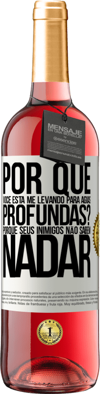 29,95 € Envio grátis | Vinho rosé Edição ROSÉ por que você está me levando para águas profundas? Porque seus inimigos não sabem nadar Etiqueta Branca. Etiqueta personalizável Vinho jovem Colheita 2023 Tempranillo