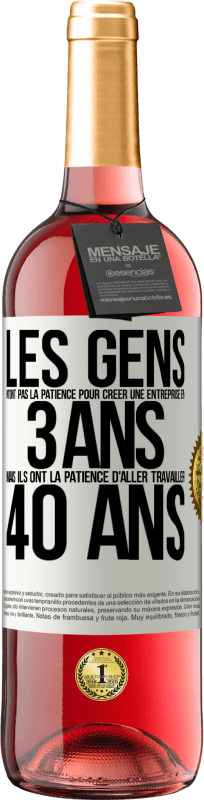 29,95 € Envoi gratuit | Vin rosé Édition ROSÉ Les gens n'ont pas la patience pour créer une entreprise en 3 ans. Mais ils ont la patience d'aller travailler 40 ans Étiquette Blanche. Étiquette personnalisable Vin jeune Récolte 2024 Tempranillo