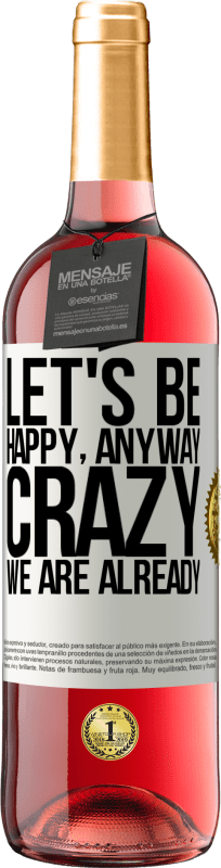 29,95 € Free Shipping | Rosé Wine ROSÉ Edition Let's be happy, total, crazy we are already White Label. Customizable label Young wine Harvest 2023 Tempranillo