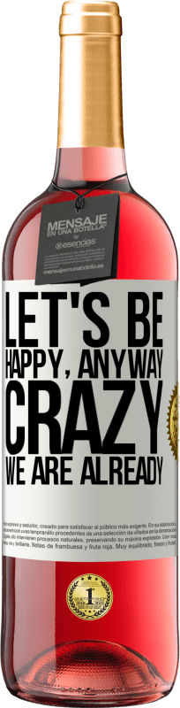 29,95 € Free Shipping | Rosé Wine ROSÉ Edition Let's be happy, total, crazy we are already White Label. Customizable label Young wine Harvest 2024 Tempranillo