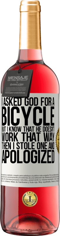 29,95 € 送料無料 | ロゼワイン ROSÉエディション 私は神に自転車を頼んだが、彼はそのようには働かないことを知っている。それから私は1つを盗み、謝罪した ホワイトラベル. カスタマイズ可能なラベル 若いワイン 収穫 2023 Tempranillo