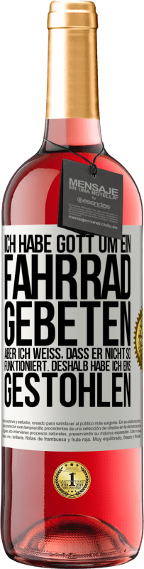 29,95 € Kostenloser Versand | Roséwein ROSÉ Ausgabe Ich habe Gott um ein Fahrrad gebeten, aber ich weiß, dass er nicht so funktioniert. Deshalb habe ich eins gestohlen und um Verge Weißes Etikett. Anpassbares Etikett Junger Wein Ernte 2025 Tempranillo