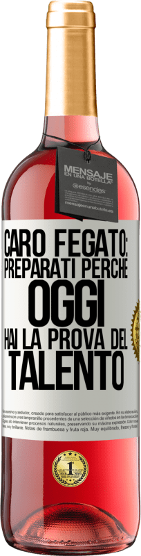 29,95 € Spedizione Gratuita | Vino rosato Edizione ROSÉ Caro fegato: preparati perché oggi hai la prova del talento Etichetta Bianca. Etichetta personalizzabile Vino giovane Raccogliere 2024 Tempranillo