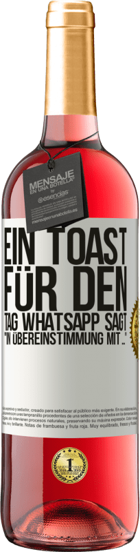 29,95 € Kostenloser Versand | Roséwein ROSÉ Ausgabe Ein Toast für den Tag WhatsApp sagt In Übereinstimmung mit ... Weißes Etikett. Anpassbares Etikett Junger Wein Ernte 2023 Tempranillo