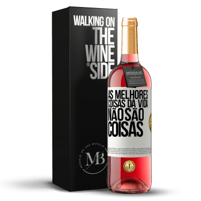 «As melhores coisas da vida não são coisas» Edição ROSÉ