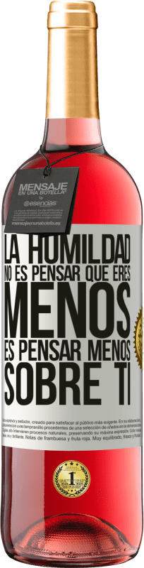 29,95 € Envío gratis | Vino Rosado Edición ROSÉ La humildad no es pensar que eres menos, es pensar menos sobre ti Etiqueta Blanca. Etiqueta personalizable Vino joven Cosecha 2024 Tempranillo