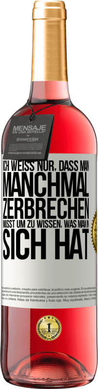 29,95 € Kostenloser Versand | Roséwein ROSÉ Ausgabe Ich weiß nur, dass man manchmal zerbrechen musst, um zu wissen, was man in sich hat Weißes Etikett. Anpassbares Etikett Junger Wein Ernte 2024 Tempranillo