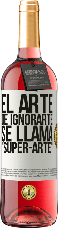 29,95 € Envío gratis | Vino Rosado Edición ROSÉ El arte de ignorarte se llama Super-arte Etiqueta Blanca. Etiqueta personalizable Vino joven Cosecha 2023 Tempranillo