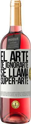 29,95 € Envio grátis | Vinho rosé Edição ROSÉ El arte de ignorarte se llama Super-arte Etiqueta Branca. Etiqueta personalizável Vinho jovem Colheita 2024 Tempranillo