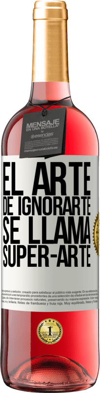 29,95 € Envio grátis | Vinho rosé Edição ROSÉ El arte de ignorarte se llama Super-arte Etiqueta Branca. Etiqueta personalizável Vinho jovem Colheita 2024 Tempranillo