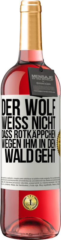 29,95 € Kostenloser Versand | Roséwein ROSÉ Ausgabe Der Wolf weiß nicht, dass Rotkäppchen wegen ihm in den Wald geht Weißes Etikett. Anpassbares Etikett Junger Wein Ernte 2023 Tempranillo
