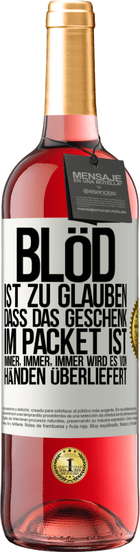 29,95 € Kostenloser Versand | Roséwein ROSÉ Ausgabe Blöd ist zu glauben, dass das Geschenk im Packet ist. Immer, immer, immer wird es von Händen überliefert Weißes Etikett. Anpassbares Etikett Junger Wein Ernte 2024 Tempranillo