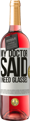 29,95 € Kostenloser Versand | Roséwein ROSÉ Ausgabe My doctor said I need glasses Weißes Etikett. Anpassbares Etikett Junger Wein Ernte 2025 Tempranillo