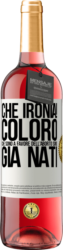 29,95 € Spedizione Gratuita | Vino rosato Edizione ROSÉ Che ironia! Coloro che sono a favore dell'aborto sono già nati Etichetta Bianca. Etichetta personalizzabile Vino giovane Raccogliere 2024 Tempranillo