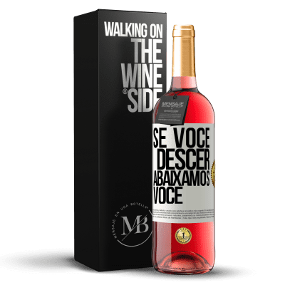 «Se você descer, abaixamos você» Edição ROSÉ