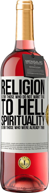 29,95 € Free Shipping | Rosé Wine ROSÉ Edition Religion is for those who do not want to go to hell. Spirituality is for those who were already there White Label. Customizable label Young wine Harvest 2023 Tempranillo