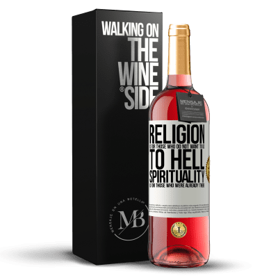 «Religion is for those who do not want to go to hell. Spirituality is for those who were already there» ROSÉ Edition