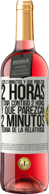 29,95 € Envío gratis | Vino Rosado Edición ROSÉ Leer 2 minutos y que parezcan 2 horas. Estar contigo 2 horas y que parezcan 2 minutos. Teoría de la Relatividad Etiqueta Blanca. Etiqueta personalizable Vino joven Cosecha 2025 Tempranillo