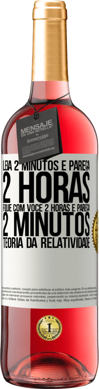 29,95 € Envio grátis | Vinho rosé Edição ROSÉ Leia 2 minutos e pareça 2 horas. Fique com você 2 horas e pareça 2 minutos. Teoria da relatividade Etiqueta Branca. Etiqueta personalizável Vinho jovem Colheita 2025 Tempranillo