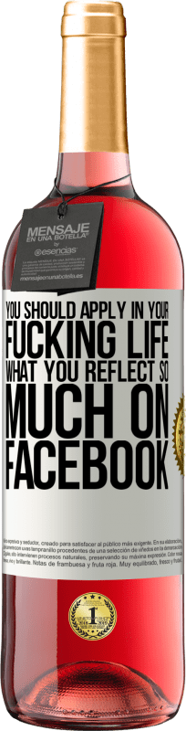 29,95 € Free Shipping | Rosé Wine ROSÉ Edition You should apply in your fucking life, what you reflect so much on Facebook White Label. Customizable label Young wine Harvest 2024 Tempranillo