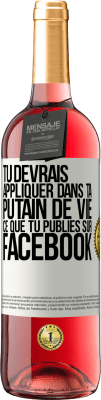 29,95 € Envoi gratuit | Vin rosé Édition ROSÉ Tu devrais appliquer dans ta putain de vie ce que tu publies sur Facebook Étiquette Blanche. Étiquette personnalisable Vin jeune Récolte 2024 Tempranillo