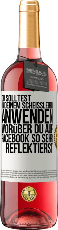 29,95 € Kostenloser Versand | Roséwein ROSÉ Ausgabe Du solltest in deinem Scheißleben anwenden, worüber du auf Facebook so sehr reflektierst Weißes Etikett. Anpassbares Etikett Junger Wein Ernte 2024 Tempranillo