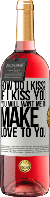 29,95 € Free Shipping | Rosé Wine ROSÉ Edition how do I kiss? If I kiss you, you will want me to make love to you White Label. Customizable label Young wine Harvest 2024 Tempranillo