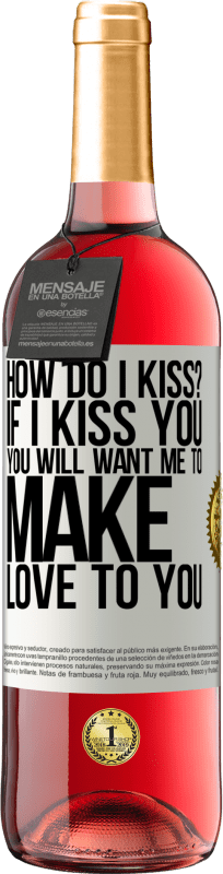 29,95 € Free Shipping | Rosé Wine ROSÉ Edition how do I kiss? If I kiss you, you will want me to make love to you White Label. Customizable label Young wine Harvest 2023 Tempranillo