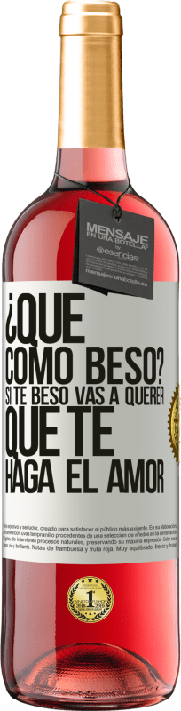 29,95 € Envío gratis | Vino Rosado Edición ROSÉ ¿Qué cómo beso? Si te beso vas a querer que te haga el amor Etiqueta Blanca. Etiqueta personalizable Vino joven Cosecha 2024 Tempranillo