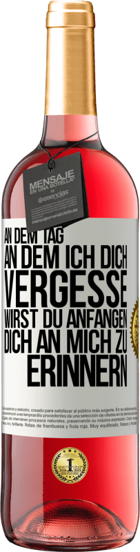 29,95 € Kostenloser Versand | Roséwein ROSÉ Ausgabe An dem Tag, an dem ich dich vergesse, wirst du anfangen, dich an mich zu erinnern Weißes Etikett. Anpassbares Etikett Junger Wein Ernte 2024 Tempranillo