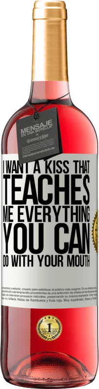 29,95 € Free Shipping | Rosé Wine ROSÉ Edition I want a kiss that teaches me everything you can do with your mouth White Label. Customizable label Young wine Harvest 2024 Tempranillo