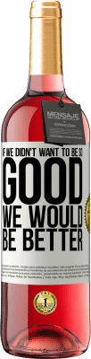29,95 € 免费送货 | 桃红葡萄酒 ROSÉ版 如果我们不想变得那么好，我们会更好 白标. 可自定义的标签 青年酒 收成 2025 Tempranillo
