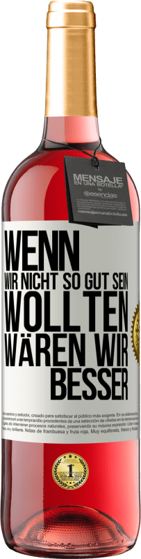 29,95 € Kostenloser Versand | Roséwein ROSÉ Ausgabe Wenn wir nicht so gut sein wollten, wären wir besser Weißes Etikett. Anpassbares Etikett Junger Wein Ernte 2024 Tempranillo