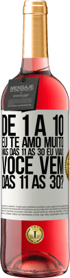 29,95 € Envio grátis | Vinho rosé Edição ROSÉ De 1 a 10 eu te amo muito. Mas das 11 às 30 eu viajo. Você vem das 11 às 30? Etiqueta Branca. Etiqueta personalizável Vinho jovem Colheita 2025 Tempranillo
