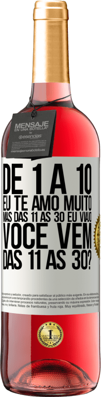 29,95 € Envio grátis | Vinho rosé Edição ROSÉ De 1 a 10 eu te amo muito. Mas das 11 às 30 eu viajo. Você vem das 11 às 30? Etiqueta Branca. Etiqueta personalizável Vinho jovem Colheita 2024 Tempranillo