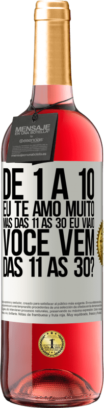 29,95 € Envio grátis | Vinho rosé Edição ROSÉ De 1 a 10 eu te amo muito. Mas das 11 às 30 eu viajo. Você vem das 11 às 30? Etiqueta Branca. Etiqueta personalizável Vinho jovem Colheita 2025 Tempranillo