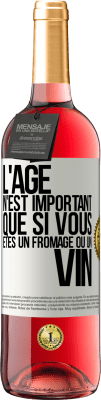 29,95 € Envoi gratuit | Vin rosé Édition ROSÉ L'âge n'est important que si vous êtes un fromage ou un vin Étiquette Blanche. Étiquette personnalisable Vin jeune Récolte 2023 Tempranillo