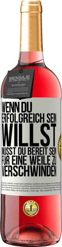 29,95 € Kostenloser Versand | Roséwein ROSÉ Ausgabe Wenn du erfolgreich sein willst, musst du bereit sein, für eine Weile zu verschwinden Weißes Etikett. Anpassbares Etikett Junger Wein Ernte 2024 Tempranillo