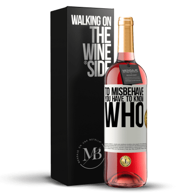 «To misbehave, you have to know who» ROSÉ Edition