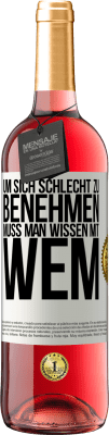 29,95 € Kostenloser Versand | Roséwein ROSÉ Ausgabe Um sich schlecht zu benehmen muss man wissen mit wem Weißes Etikett. Anpassbares Etikett Junger Wein Ernte 2023 Tempranillo