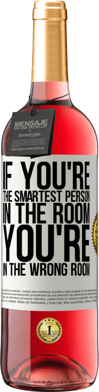 29,95 € Free Shipping | Rosé Wine ROSÉ Edition If you're the smartest person in the room, You're in the wrong room White Label. Customizable label Young wine Harvest 2024 Tempranillo