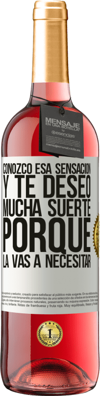 29,95 € Envío gratis | Vino Rosado Edición ROSÉ Conozco esa sensación, y te deseo mucha suerte, porque la vas a necesitar Etiqueta Blanca. Etiqueta personalizable Vino joven Cosecha 2024 Tempranillo