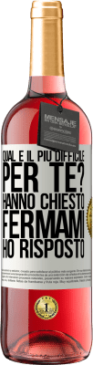 29,95 € Spedizione Gratuita | Vino rosato Edizione ROSÉ qual è il più difficile per te? Hanno chiesto. Fermami ... ho risposto Etichetta Bianca. Etichetta personalizzabile Vino giovane Raccogliere 2023 Tempranillo