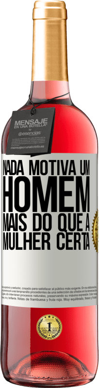 29,95 € Envio grátis | Vinho rosé Edição ROSÉ Nada motiva um homem mais do que a mulher certa Etiqueta Branca. Etiqueta personalizável Vinho jovem Colheita 2024 Tempranillo