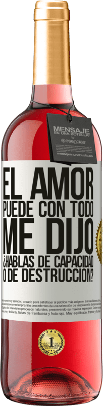 29,95 € Envío gratis | Vino Rosado Edición ROSÉ El amor puede con todo, me dijo. ¿Hablas de capacidad o de destrucción? Etiqueta Blanca. Etiqueta personalizable Vino joven Cosecha 2024 Tempranillo