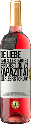 29,95 € Kostenloser Versand | Roséwein ROSÉ Ausgabe Die Liebe kann alles, sagte er. Sprichst du von Kapazität oder Zerstörung? Weißes Etikett. Anpassbares Etikett Junger Wein Ernte 2024 Tempranillo