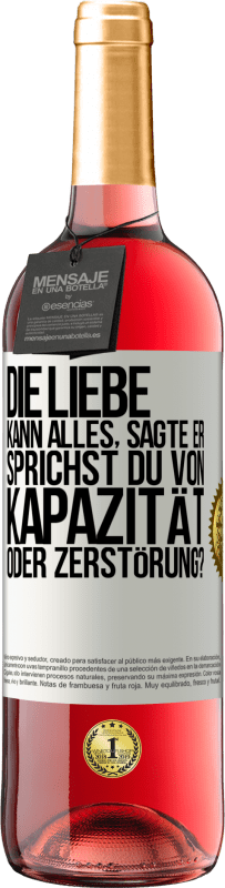 29,95 € Kostenloser Versand | Roséwein ROSÉ Ausgabe Die Liebe kann alles, sagte er. Sprichst du von Kapazität oder Zerstörung? Weißes Etikett. Anpassbares Etikett Junger Wein Ernte 2025 Tempranillo