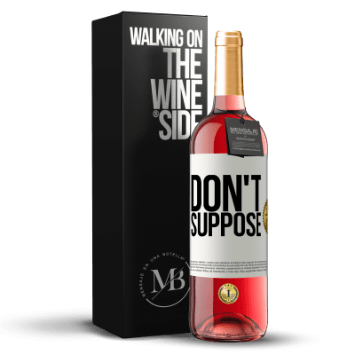 «Don't suppose» ROSÉ Edition